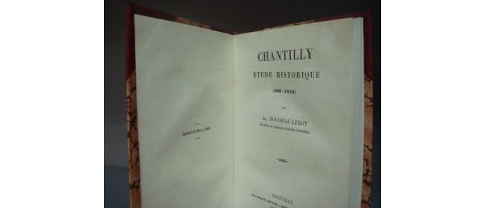 ROUSSEAU-LEROY : Chantilly. Etude historique (900-1858) - Edition Originale - Edition-Originale.com