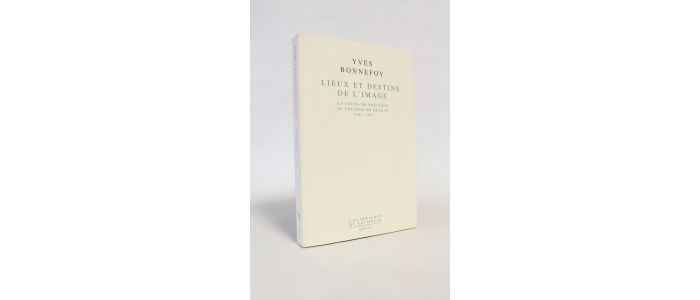 BONNEFOY : Lieux et destins de l'image - Un cours de poétique au Collège de France 1981-1993 - Libro autografato, Prima edizione - Edition-Originale.com