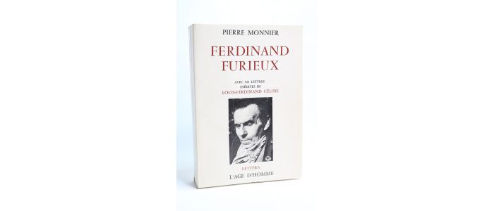 CELINE : Ferdinand Furieux. Avec 313 lettres inédites de Louis-Ferdinand Céline - Erste Ausgabe - Edition-Originale.com