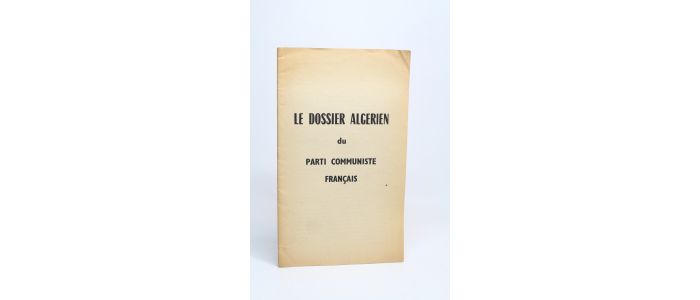 COLLECTIF : Le dossier algérien du Parti Communiste Français - Edition Originale - Edition-Originale.com