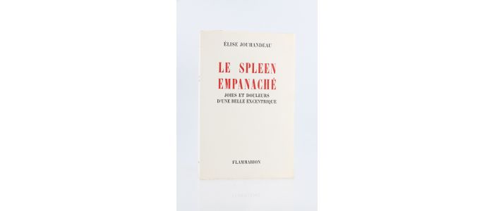JOUHANDEAU : Le spleen empanaché : joies et douleurs d'une belle excentrique - First edition - Edition-Originale.com