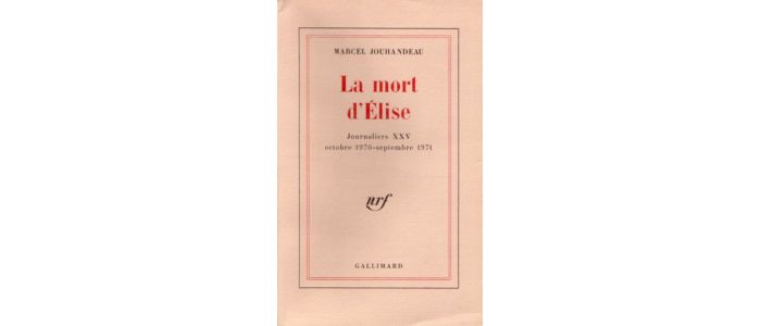 JOUHANDEAU : La mort d'Elise. Journaliers XXV - Prima edizione - Edition-Originale.com