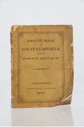 ANONYME : Atrocités russes en Asie et en Roumélie pendant les mois de juin, juillet et août 1877 - First edition - Edition-Originale.com