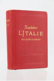 BAEDEKER : L'Italie - Des Alpes à Naples - Edition Originale - Edition-Originale.com