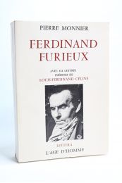 CELINE : Ferdinand Furieux. Avec 313 lettres inédites de Louis-Ferdinand Céline - Erste Ausgabe - Edition-Originale.com
