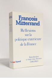 MITTERRAND : Réflexions sur la politique extérieure de la France. Introduction à vingt-cinq discours (1981-1985) - First edition - Edition-Originale.com