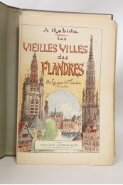 ROBIDA : Les vieilles villes des Flandres. Belgique et Flandre française - Edition Originale - Edition-Originale.com